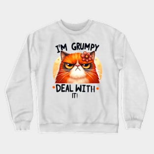 I'm grumpy deal with it Funny Cat Quote Hilarious Sayings Humor Gift Crewneck Sweatshirt